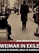 Weimar in Exile: Exile in Europe, Exile in America