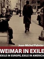 Weimar in Exile: Exile in Europe, Exile in America