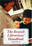 The Branch Librarians' Handbook Vickie Rivers