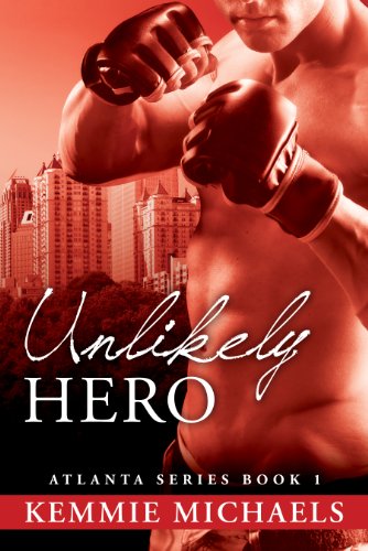 Unlikely Hero (Atlanta Series) by Kemmie Michaels