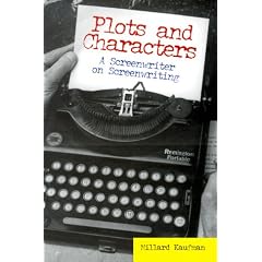 Plots and Characters: A Screenwriter on Screenwriting