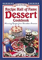 Recipe Hall of Fame Dessert Cookbook: Winning Recipes from Hometown America (Quail Ridge Press Cookbook Series.)