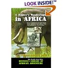 A Hunter's Wanderings in Africa: Being a Narrative of Nine Years Spent Amongst the Game of the Far... by Frederick Courteney Selous and Mike Resnick