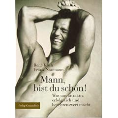 Mann, bist du sch�n. Was uns attraktiv, erfolgreich und begehrenswert macht