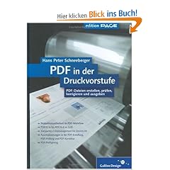 PDF in der Druckvorstufe: PDF-Dateien erstellen, pr�fen, korrigieren, automatisieren und ausgeben: Zu den Versionen PDF 1.3 bis PDF 1.7. PDF-Dateien ... korrigieren und ausgeben (Galileo Design)