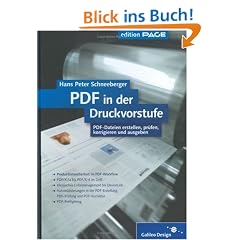 PDF in der Druckvorstufe: PDF-Dateien erstellen, pr�fen, korrigieren, automatisieren und ausgeben: Zu den Versionen PDF 1.3 bis PDF 1.7. PDF-Dateien ... korrigieren und ausgeben (Galileo Design)