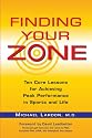 Finding Your Zone: Ten Core Lessons for Achieving Peak Performance in Sports and Life