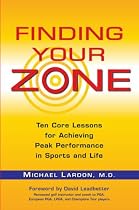 Finding Your Zone: Ten Core Lessons for Achieving Peak Performance in Sports and Life
