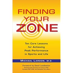 Finding Your Zone: Ten Core Lessons for Achieving Peak Performance in Sports and Life
