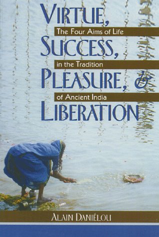 Virtue, Success, Pleasure, and Liberation: The Four Aims of Life in the Tradition of Ancient India