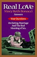 Real Love: Answers to Your Questions on Dating, Marriage and the Real Meaning of Sex