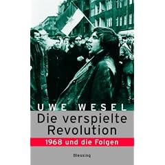 Die verspielte Revolution: 1968 und die Folgen