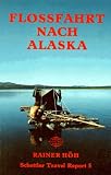 Flossfahrt nach Alaska - Rainer H&ouml;h