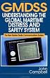 Gmdss: Understanding the Global Maritime Distress and Safety System: The New Marine Radio Communications System
