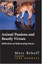 Animal Passions and Beastly Virtues: Reflections on Redecorating Nature (Animals, Culture, & Society)