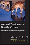 Animal Passions and Beastly Virtues: Reflections on Redecorating Nature (Animals Culture And Society)