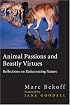 Animal Passions and Beastly Virtues: Reflections on Redecorating Nature (Animals Culture And Society)