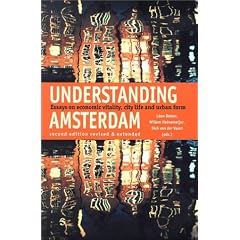 Understanding Amsterdam: Essays in Economic Vitality, City Life and Urban Form