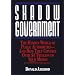 Shadow Government: The Hidden World of Public Authorities-And How They Control over $1 Trillion of Your Money