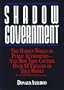 Shadow Government: The Hidden World of Public Authorities - And How They Control Over $1 Trillion of Your Money