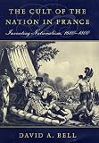 The Cult Of The Nation In France : Inventing Nationalism, 1680-1800