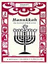 Hanukkah: The Festival of Dedication: A Messianic Children's Curriculum, 4 Levels