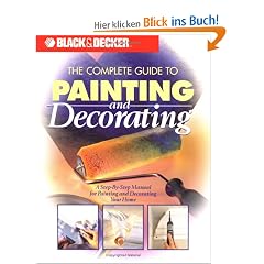 Complete Guide to Painting and Decorating: A Step-By-Step Manual for Painting and Decorating Your Home (Black & Decker Home Improvement Library)