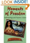 Moments of Freedom: Anthropology and Popular Culture (Page-Barbour Lectures)