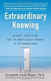 Extraordinary Knowing: Science, Skepticism, and the Inexplicable Powers of the Human Mind [Paperback] [2008] Elizabeth Lloyd Mayer