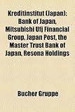 Kreditinstitut (Japan): Bank of Japan, Mitsubishi Ufj Financial Group, Japan Post, the Master Trust Bank of Japan, Resona Holdings-