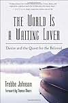 The World Is a Waiting Lover: Desire and the Quest for the Beloved