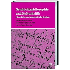 Geschichtsphilosophie und Kulturkritik. Historische und systematische Studien