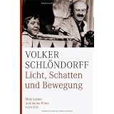 Licht, Schatten und Bewegung: Mein Leben und meine Filmevon "Volker Schl�ndorff"