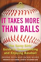 It Takes More Than Balls: The Savvy Girls' Guide to Understanding and Enjoying Baseball