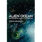 Alien Ocean: Anthropological Voyages in Microbial Seas by Stefan Helmreich