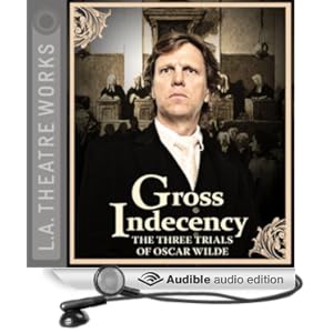 Gross Indecency - The Three Trials of Oscar Wilde - Mois&eacute;s Kaufman 