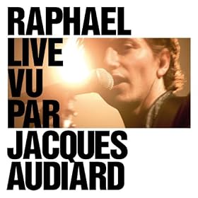 Raphael Live Vu Par Jacques Audiard [+Video]