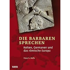Die Barbaren sprechen: Kelten, Germanen und das r�mische Europa