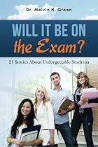 Will It Be on the Exam?: 21 Stories About Unforgettable Students Will It Be on the Exam?: 21 Stories About Unforgettable Students