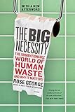The Big Necessity: The Unmentionable World of Human Waste and Why It Matters