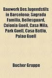 Bauwerk Des Jugendstils in Barcelona: Sagrada Familia, Bellesguard, Colonia Guell, Casa Mila, Park Guell, Casa Batllo, Palau Guell-