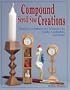 Compound Scroll Saw Creations: Ready-to-Cut Patterns and Techniques for  Clocks, Candle Sticks, Critters, and More