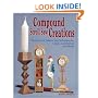 Compound Scroll Saw Creations: Ready-to-Cut Patterns and Techniques for Clocks, Candlesticks and More!
