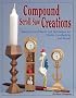 Compound Scroll Saw Creations: Ready-to-cut Patterns and Techniques for Clocks, Candlesticks and More