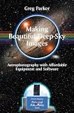 Making Beautiful Deep-Sky Images: Astrophotography with Affordable Equipment and Software (Patrick Moores Practical Astronomy Series)