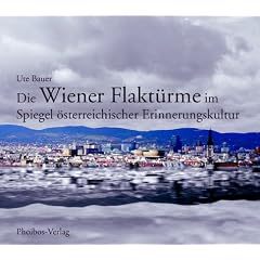 Die Wiener Flakt�rme im Spiegel �sterreichischer Erinnerungskultur
