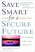 Books : Save Smart for a Secure Future: The Essential Guide to Achieving Your Retirement Dreams