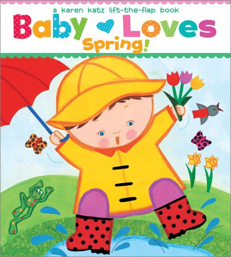 baby loves spring a karen katz lift the flap book karen katz lift the flap books
