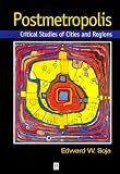 Postmetropolis: Critical Studies of Cities and Regions