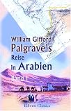 William Gifford Palgrave's Reise in Arabien: Aus dem Englischen. Band 1 - William Gifford Palgrave